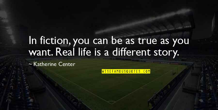 Fiction Is True Quotes By Katherine Center: In fiction, you can be as true as Fiction Is True Quotes By Katherine Center: In fiction, you can be as true as