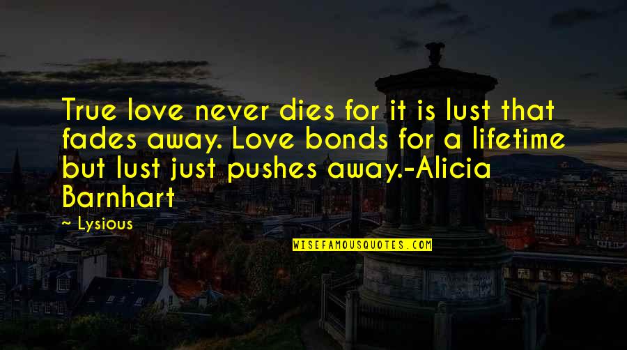 Fiction Is True Quotes By Lysious: True love never dies for it is lust Fiction Is True Quotes By Lysious: True love never dies for it is lust