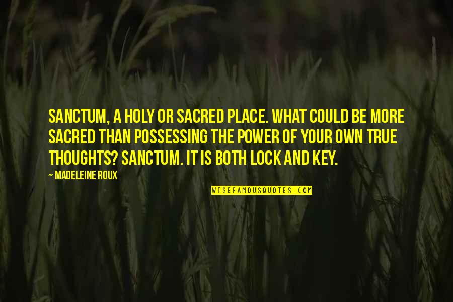 Fiction Is True Quotes By Madeleine Roux: Sanctum, a holy or sacred place. What could Fiction Is True Quotes By Madeleine Roux: Sanctum, a holy or sacred place. What could