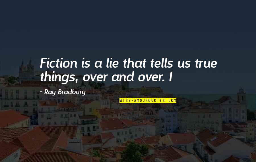 Fiction Is True Quotes By Ray Bradbury: Fiction is a lie that tells us true Fiction Is True Quotes By Ray Bradbury: Fiction is a lie that tells us true