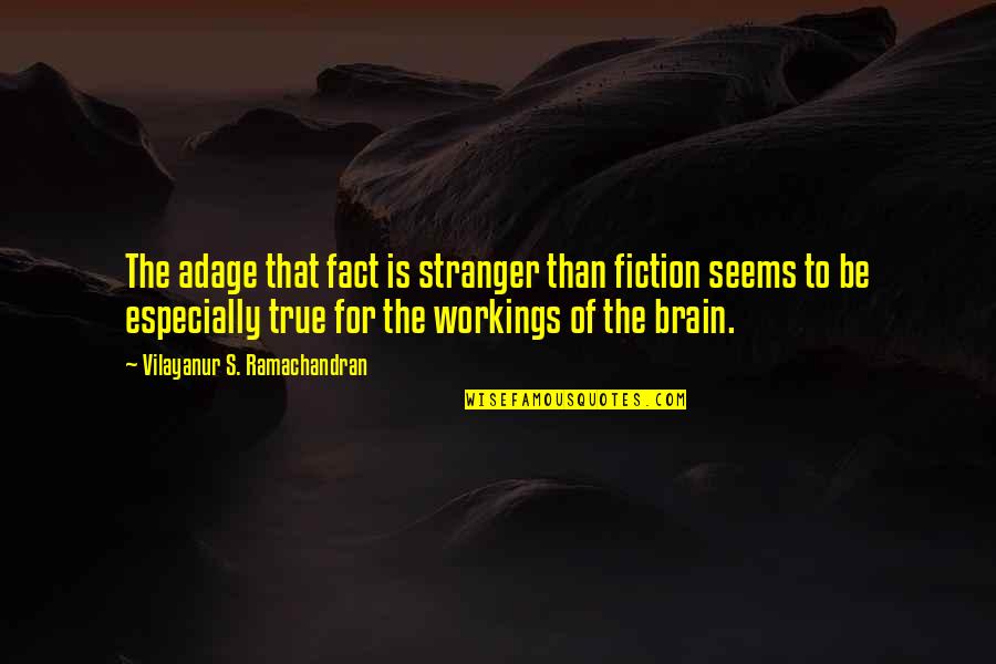 Fiction Is True Quotes By Vilayanur S. Ramachandran: The adage that fact is stranger than fiction Fiction Is True Quotes By Vilayanur S. Ramachandran: The adage that fact is stranger than fiction