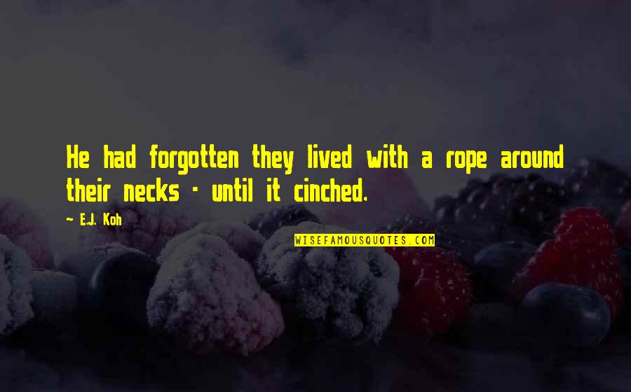 Fiction Love Quotes By E.J. Koh: He had forgotten they lived with a rope