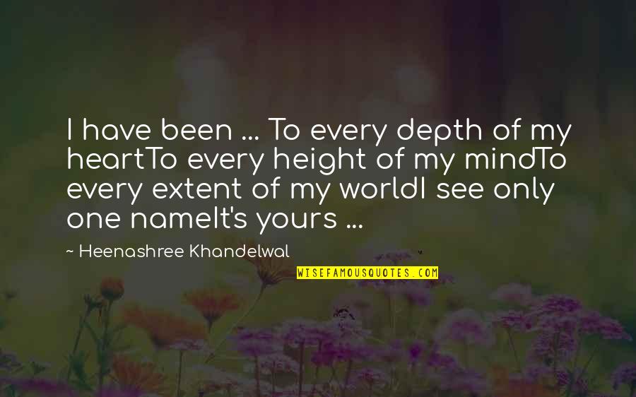 Fiction Love Quotes By Heenashree Khandelwal: I have been ... To every depth of