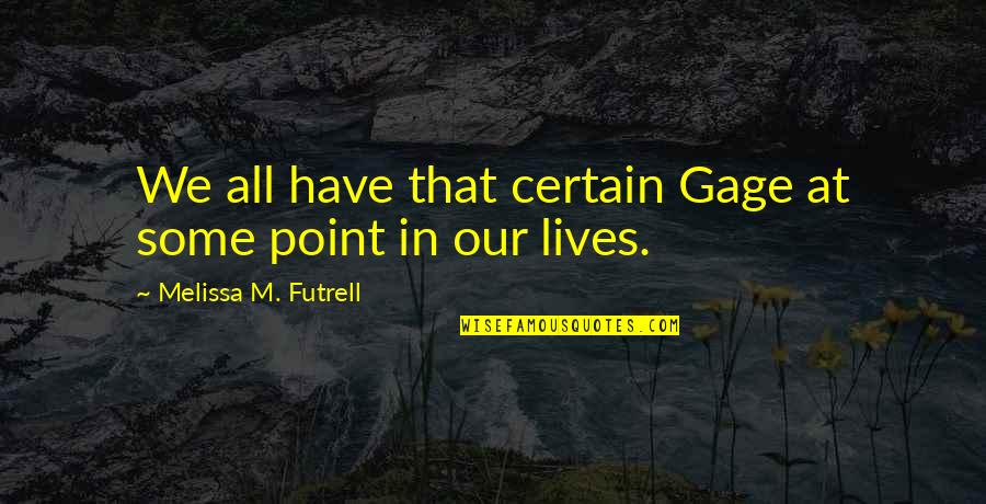 Fiction Love Quotes By Melissa M. Futrell: We all have that certain Gage at some
