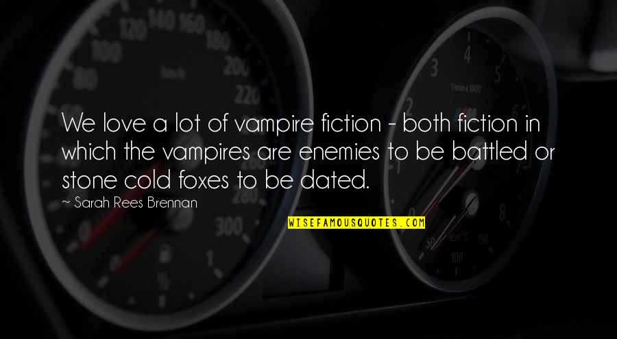 Fiction Love Quotes By Sarah Rees Brennan: We love a lot of vampire fiction -