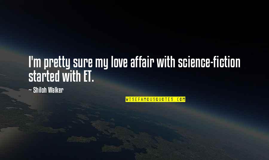 Fiction Love Quotes By Shiloh Walker: I'm pretty sure my love affair with science-fiction