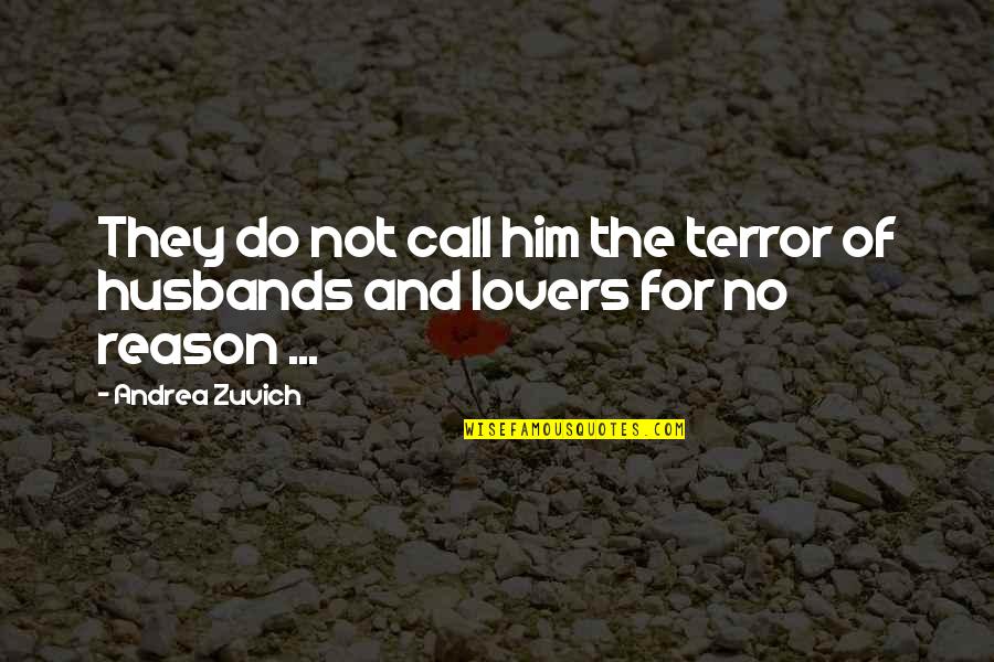 Fiction Lovers Quotes By Andrea Zuvich: They do not call him the terror of