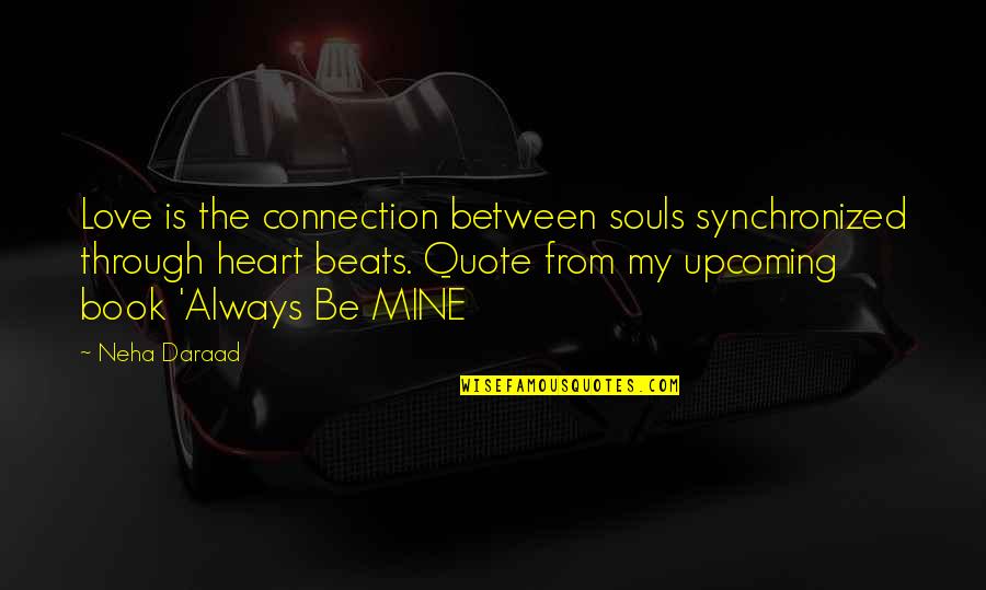 Fiction Lovers Quotes By Neha Daraad: Love is the connection between souls synchronized through Fiction Lovers Quotes By Neha Daraad: Love is the connection between souls synchronized through
