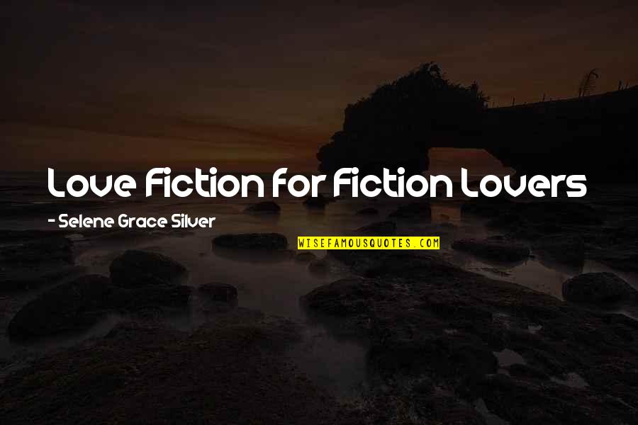 Fiction Lovers Quotes By Selene Grace Silver: Love Fiction for Fiction Lovers Fiction Lovers Quotes By Selene Grace Silver: Love Fiction for Fiction Lovers