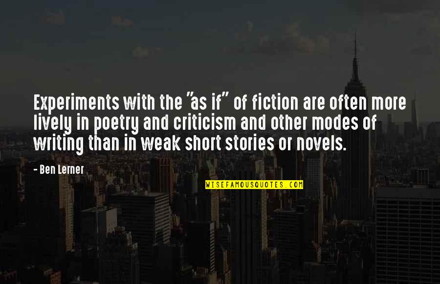 Fiction Novels Quotes By Ben Lerner: Experiments with the "as if" of fiction are