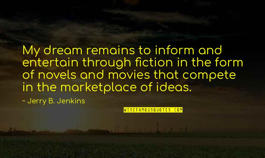 Fiction Novels Quotes By Jerry B. Jenkins: My dream remains to inform and entertain through