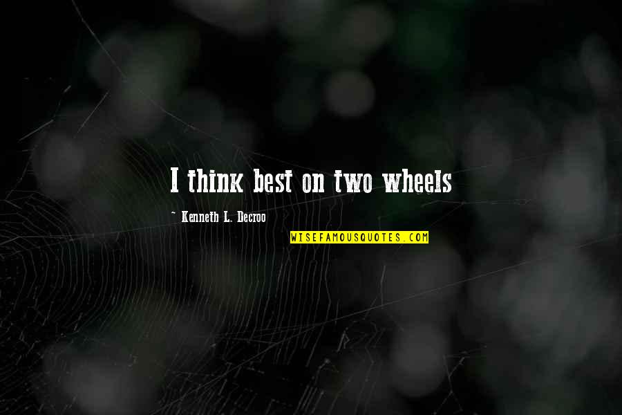 Fiction Novels Quotes By Kenneth L. Decroo: I think best on two wheels