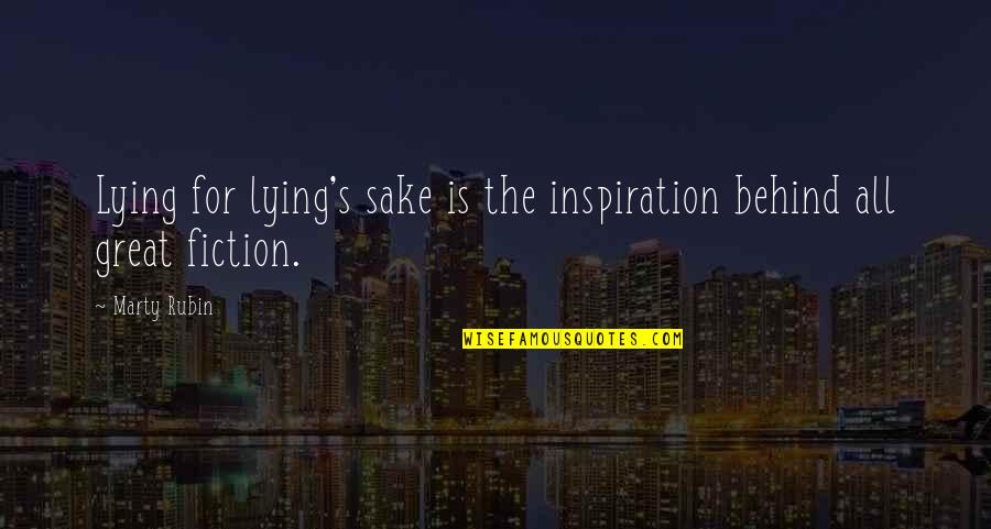Fiction Novels Quotes By Marty Rubin: Lying for lying's sake is the inspiration behind