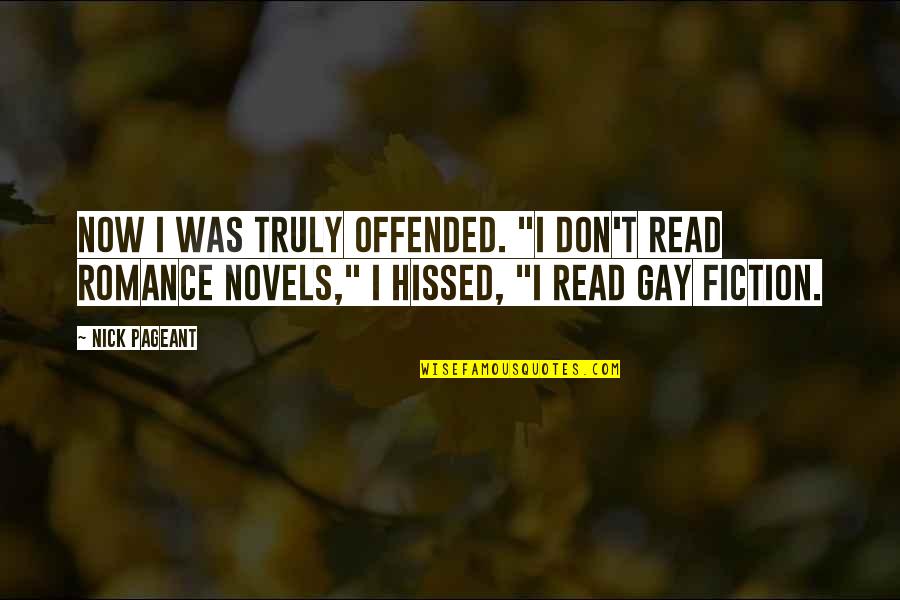 Fiction Novels Quotes By Nick Pageant: Now I was truly offended. "I don't read