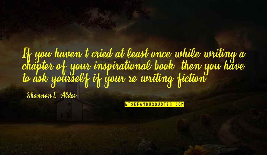 Fiction Novels Quotes By Shannon L. Alder: If you haven't cried at least once while
