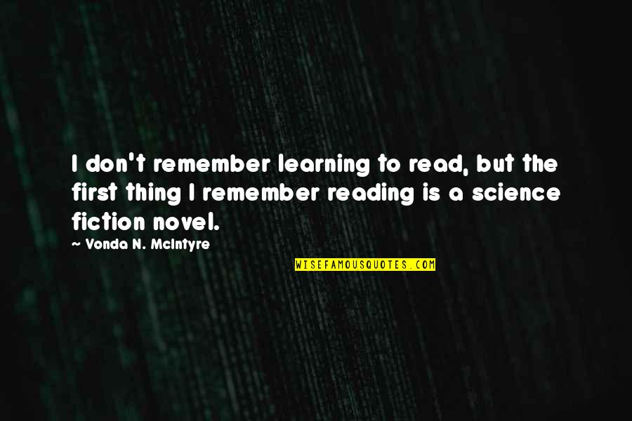 Fiction Novels Quotes By Vonda N. McIntyre: I don't remember learning to read, but the