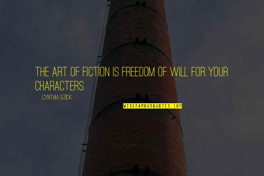 Fiction Of Art Quotes By Cynthia Ozick: The art of fiction is freedom of will