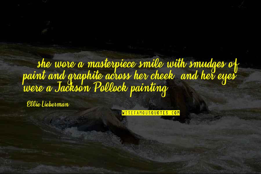 Fiction Of Art Quotes By Ellie Lieberman: ... she wore a masterpiece smile with smudges