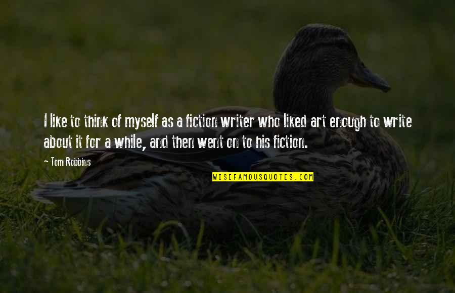 Fiction Of Art Quotes By Tom Robbins: I like to think of myself as a