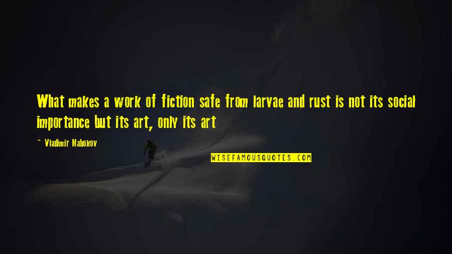 Fiction Of Art Quotes By Vladimir Nabokov: What makes a work of fiction safe from