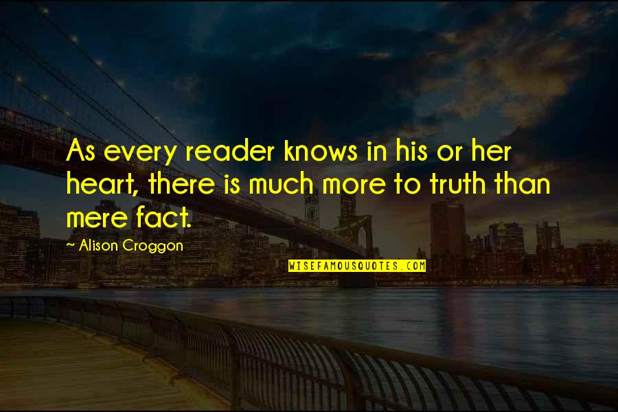 Fiction Quotes By Alison Croggon: As every reader knows in his or her
