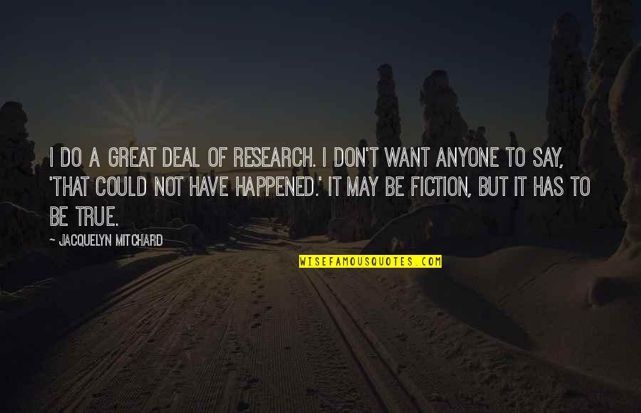 Fiction Quotes By Jacquelyn Mitchard: I do a great deal of research. I