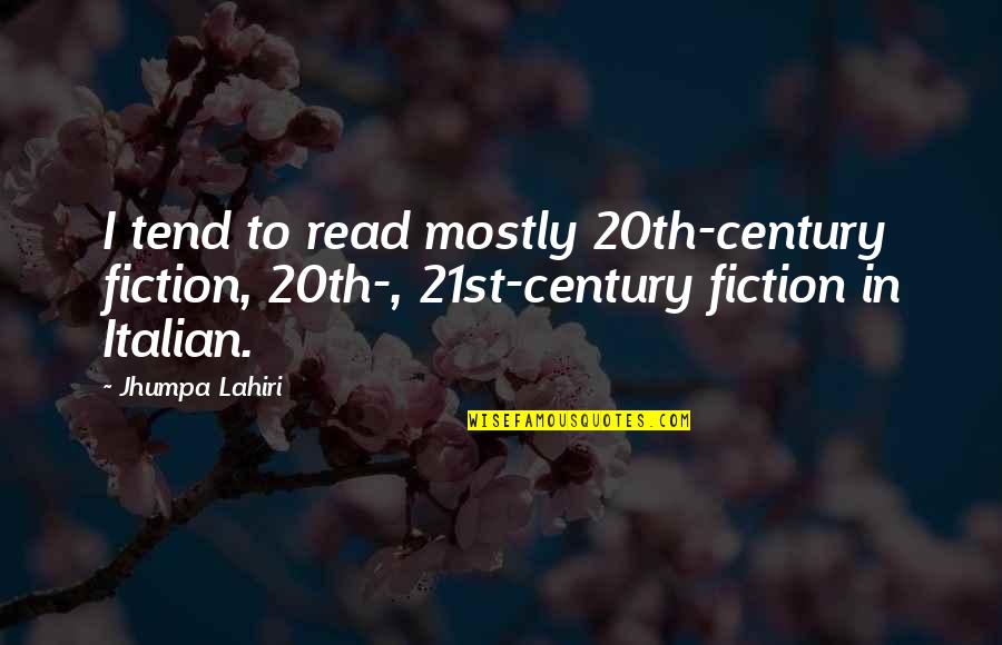 Fiction Quotes By Jhumpa Lahiri: I tend to read mostly 20th-century fiction, 20th-,