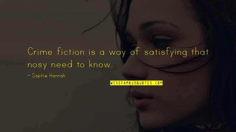 Fiction Quotes By Sophie Hannah: Crime fiction is a way of satisfying that