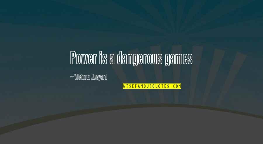 Fiction Quotes By Victoria Aveyard: Power is a dangerous games