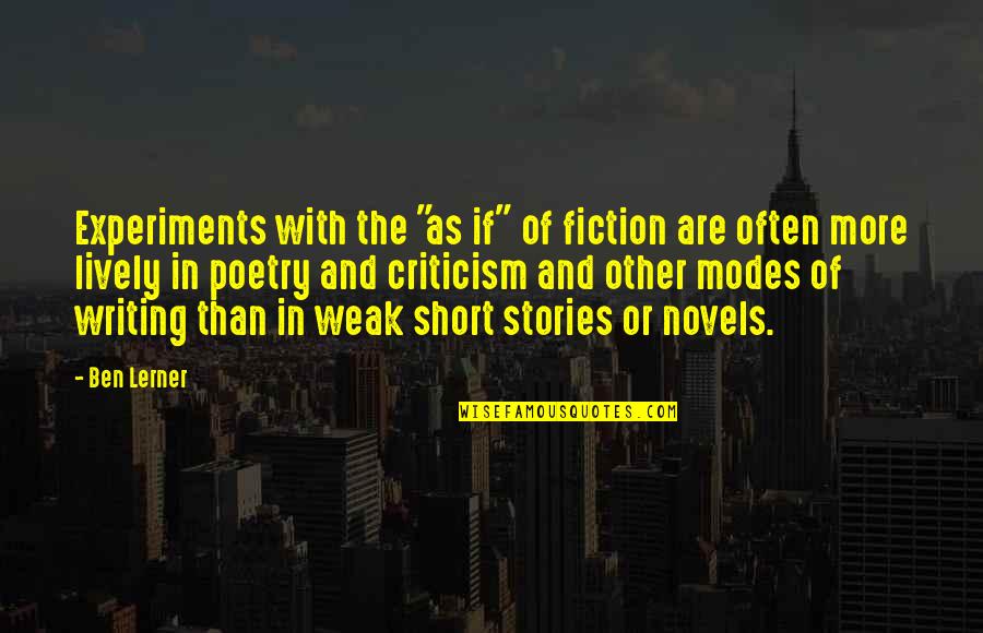 Fiction Writing Quotes By Ben Lerner: Experiments with the "as if" of fiction are