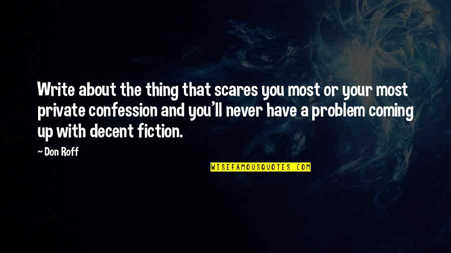 Fiction Writing Quotes By Don Roff: Write about the thing that scares you most