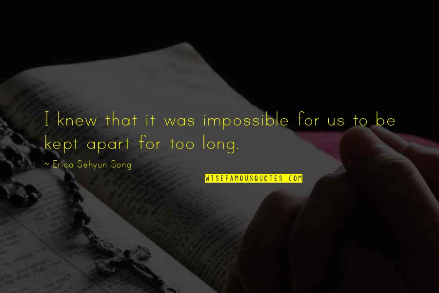 Fiction Writing Quotes By Erica Sehyun Song: I knew that it was impossible for us