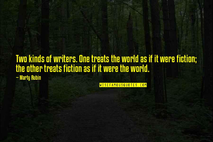 Fiction Writing Quotes By Marty Rubin: Two kinds of writers. One treats the world