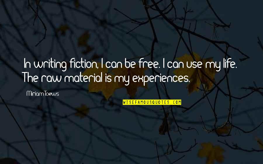Fiction Writing Quotes By Miriam Toews: In writing fiction, I can be free. I