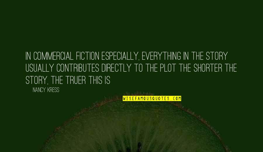 Fiction Writing Quotes By Nancy Kress: In commercial fiction especially, everything in the story