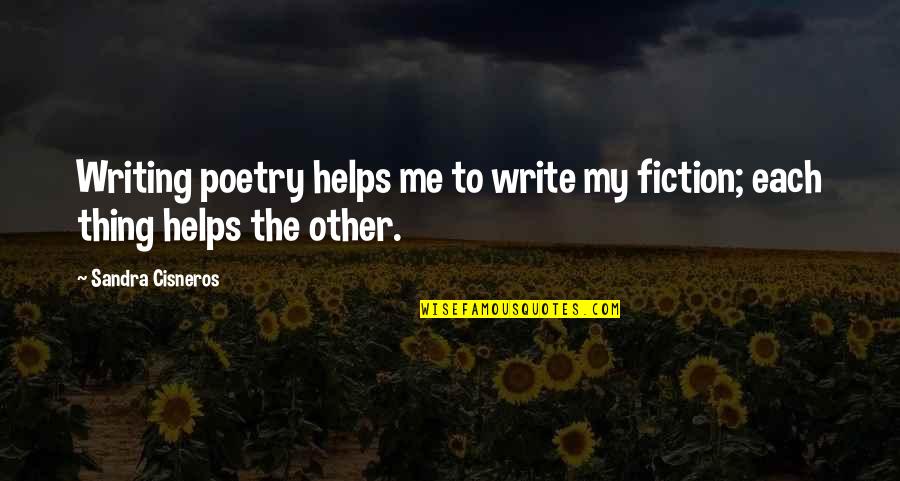 Fiction Writing Quotes By Sandra Cisneros: Writing poetry helps me to write my fiction;