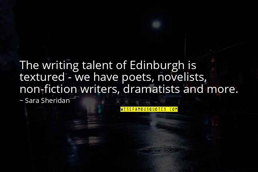 Fiction Writing Quotes By Sara Sheridan: The writing talent of Edinburgh is textured -
