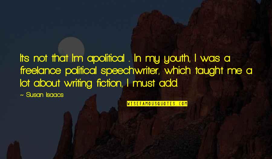 Fiction Writing Quotes By Susan Isaacs: It's not that I'm apolitical ... In my