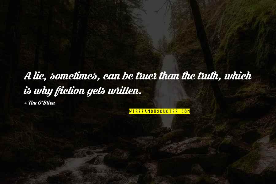 Fiction Writing Quotes By Tim O'Brien: A lie, sometimes, can be truer than the