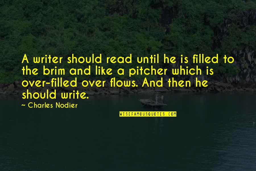 Fiction11 Quotes By Charles Nodier: A writer should read until he is filled