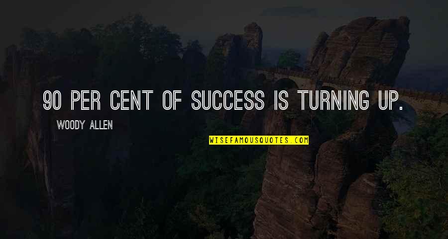 Fictional Book Quotes By Woody Allen: 90 per cent of success is turning up.