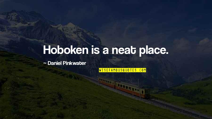 Fictional Boyfriend Quotes By Daniel Pinkwater: Hoboken is a neat place.