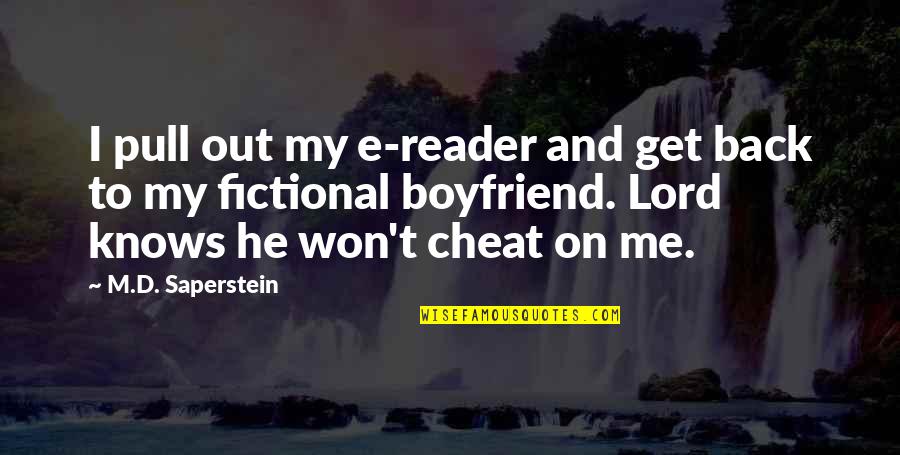Fictional Boyfriend Quotes By M.D. Saperstein: I pull out my e-reader and get back
