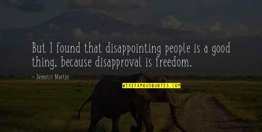 Fictional Character Love Quotes By Demetri Martin: But I found that disappointing people is a Fictional Character Love Quotes By Demetri Martin: But I found that disappointing people is a
