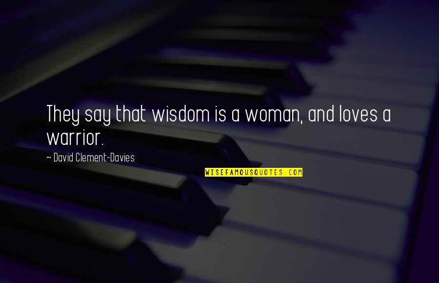 Fictional Hero Quotes By David Clement-Davies: They say that wisdom is a woman, and