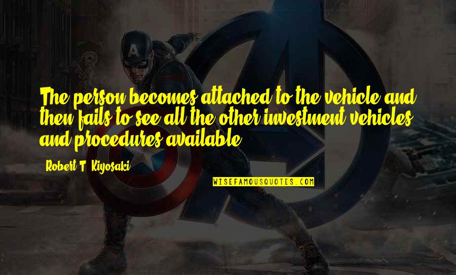 Fictional Legend Quotes By Robert T. Kiyosaki: The person becomes attached to the vehicle and Fictional Legend Quotes By Robert T. Kiyosaki: The person becomes attached to the vehicle and