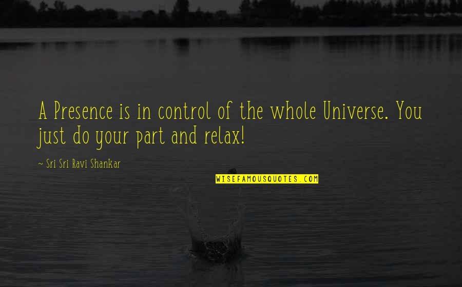 Fictional Legend Quotes By Sri Sri Ravi Shankar: A Presence is in control of the whole Fictional Legend Quotes By Sri Sri Ravi Shankar: A Presence is in control of the whole