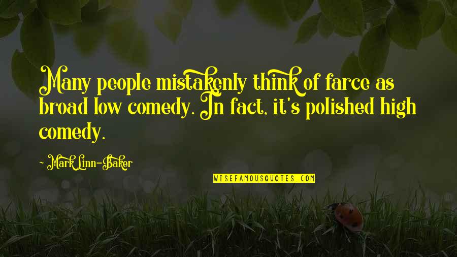 Fictional Love Quotes By Mark Linn-Baker: Many people mistakenly think of farce as broad
