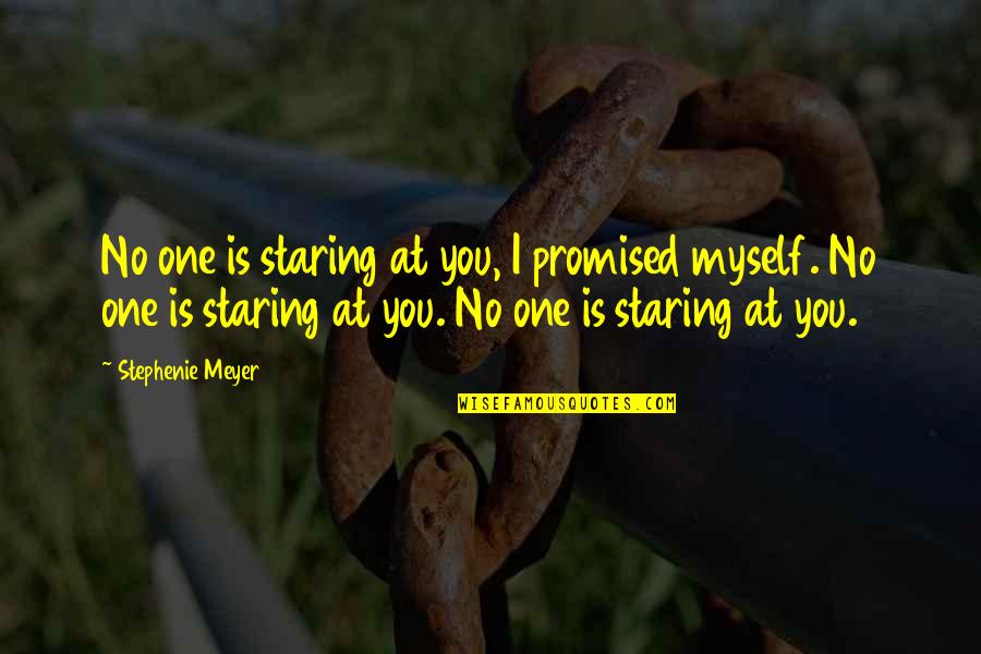 Fictional Love Quotes By Stephenie Meyer: No one is staring at you, I promised