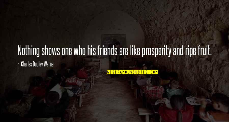 Fictional Memoir Quotes By Charles Dudley Warner: Nothing shows one who his friends are like Fictional Memoir Quotes By Charles Dudley Warner: Nothing shows one who his friends are like
